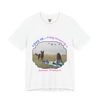 Love Is Being Owned By My German Shepherd-Unisex Tee
