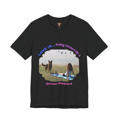 Love Is Being Owned By My German Shepherd-Unisex Tee