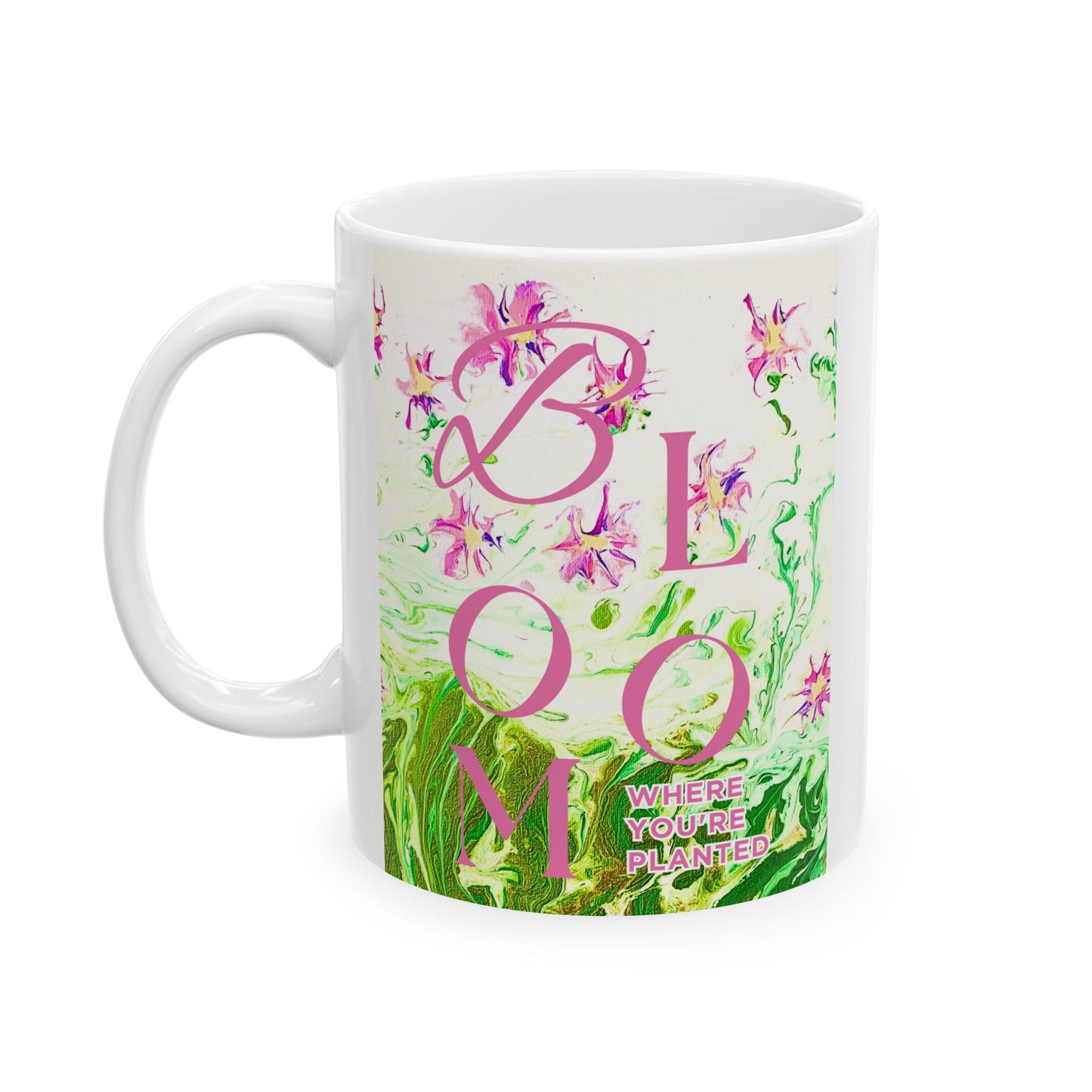 Bloom Where You Are Planted Original Art - Ceramic Mug, (11oz, 15oz)