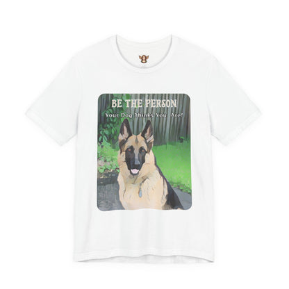 German Shepherd Unisex Tee - 'Be the Person Your Dog Thinks You Are'