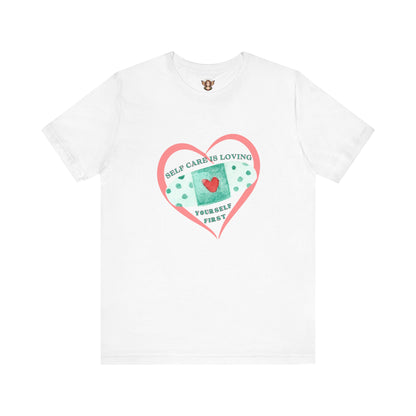 T-Shirt - Self Care Is Loving Yourself First