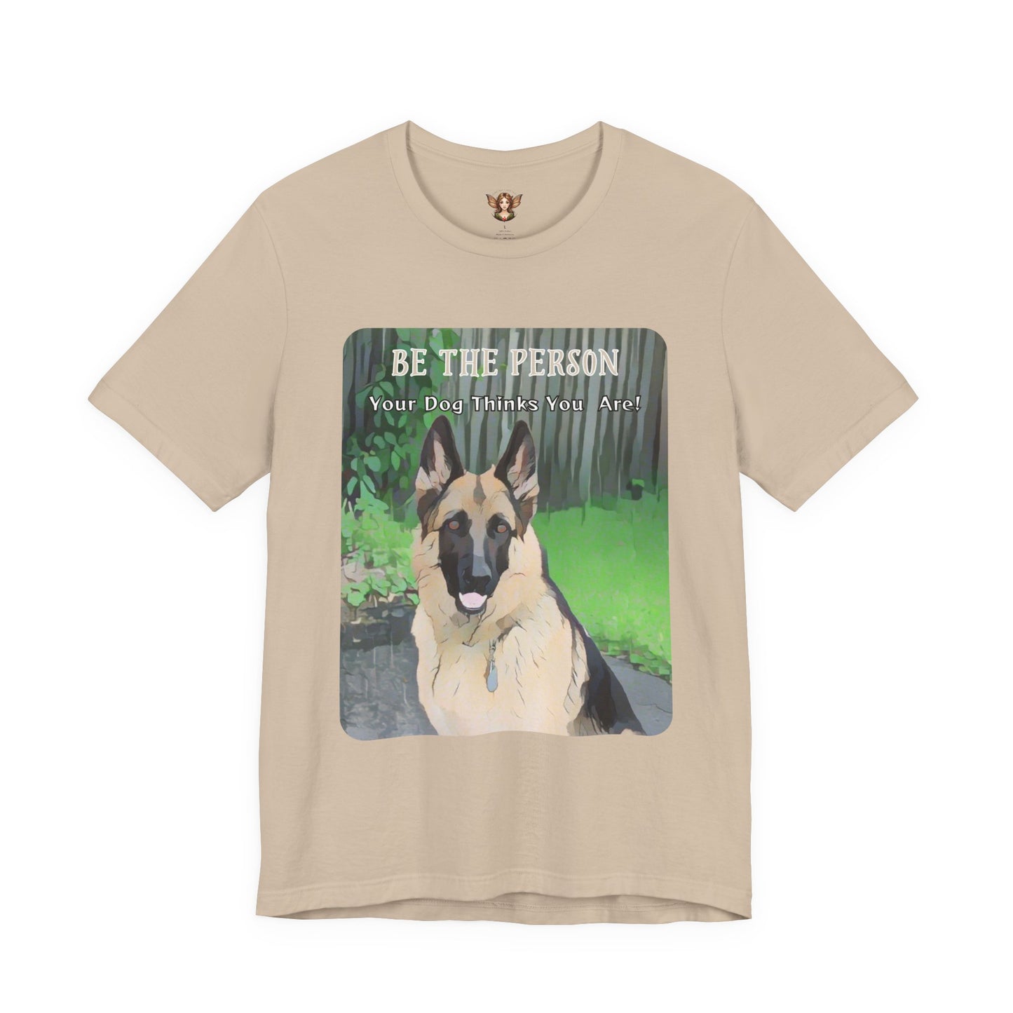 German Shepherd Unisex Tee - 'Be the Person Your Dog Thinks You Are'