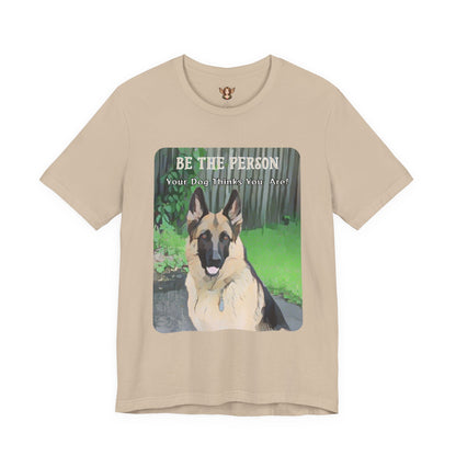 German Shepherd Unisex Tee - 'Be the Person Your Dog Thinks You Are'