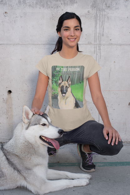 German Shepherd Unisex Tee - 'Be the Person Your Dog Thinks You Are'